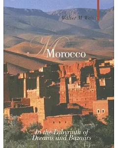 Morocco: In the Labyrinth of Dreams And Bazaars