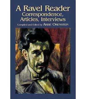 A Ravel Reader: Correspondence, Articles, Interviews