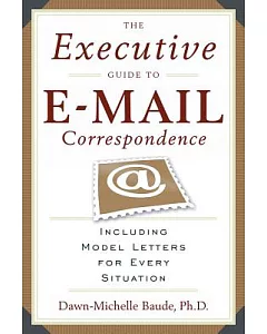 The Executive Guide to E-mail Correspondence: Including Model Letters for Every Situation