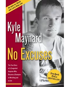 No Excuses: The True Story of a Congenital Amputee Who Became a Champion in Wrestling And in Life