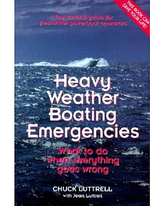 Heavy Weather Boating Emergencies: The Survival Guide for Freshwater Powerboat Operators : What to Do When Everything Goes Wrong