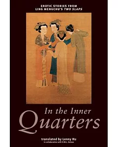 In the Inner Quarters: Erotic Stories from Ling Mengchu’s Two Slaps