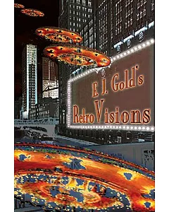 E.J. Gold’s Retro Visions: Stories