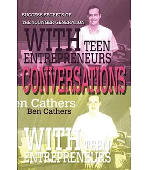 Conversations With Teen Entrepreneurs: Success Secrets of the Younger Generation