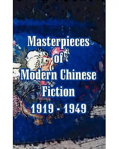Masterpieces Of Modern Chinese Fiction 1919 - 1949