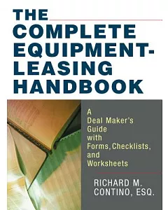 The Complete Equipment-leasing Handbook: A Deal Maker’s Guide With Forms, Checklists, and Worksheets