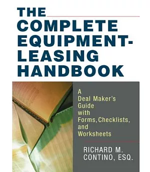 The Complete Equipment-leasing Handbook: A Deal Maker’s Guide With Forms, Checklists, and Worksheets