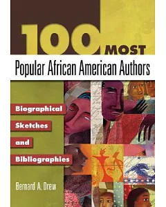 100 Most Popular African American Authors: Biographical Sketches And Bibliographies