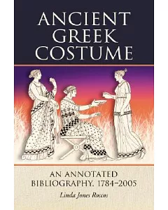 Ancient Greek Costumer: An Annotated Bibliography,1784-2005