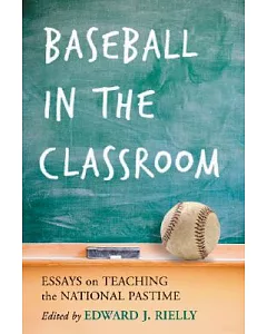 Baseball in the Classroom: Essays on Teaching the National Pastime