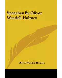 Speeches by oliver wendell Holmes