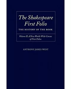 The Shakespeare First Folio: The History of the Book : A New Worldwide Census of First Folios