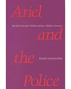 Ariel and the Police: Michel Foucault, William James, Wallace Stevens