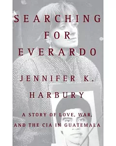 Searching for Everado: A Story of Love, War And the CIA in Guatemala