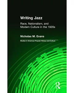 Writing Jazz: Race, Nationalism, and Modern Culture in the 1920s