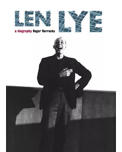 Len Lye: A Biography