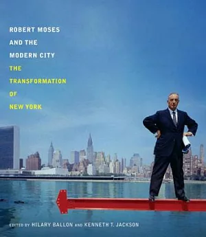 Robert Moses and the Modern City: The Transformation of New York