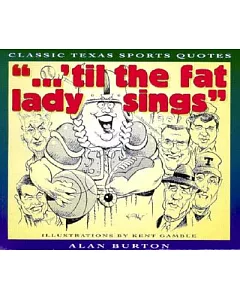 Til the Fat Lady Sings: Classic Texas Quotes