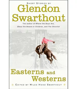 Easterns and Westerns: Short Stories by Glendon Swarthout