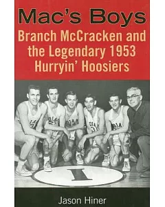Mac’s Boys: Branch Mccracken And the Legendary 1953 Hurryin’ Hoosiers