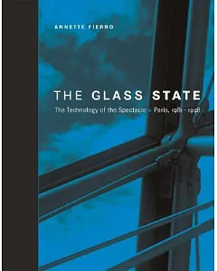 The Glass State: The Technology of the Spectacle, Paris 1981–1998