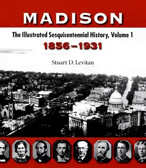 Madison: The Illustrated Sesquicentennial History, 1856-1931