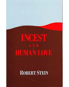 Incest and Human Love: The Betrayal of the Soul in Psychotherapy