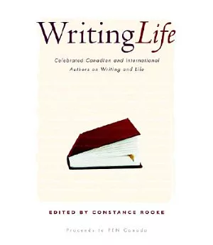 Writing Life: Celebrated Canadian And International Authors on Writing And Life