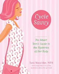 Cycle Savvy: The Smart Teen’s Guide to the Mysteries of Her Body