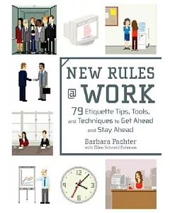 New Rules @ Work: 79 Etiquette Tips, Tools, and Techniques to Get Ahead and Stay Ahead