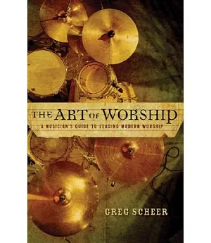 The Art of Worship: A Musician’s Guide to Leading Modern Worship