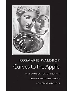 Curves to the Apple: The Reproduction of Profiles, Lawn of Excluded Middle, Reluctant Gravities