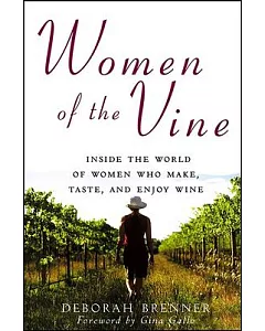 Women of the Vine: Inside the World of Women Who Make, Taste, and Enjoy Wine
