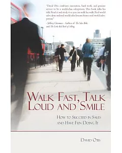 Walk Fast, Talk Loud And Smile: How to Succeed in Sales And Have Fun Doing It