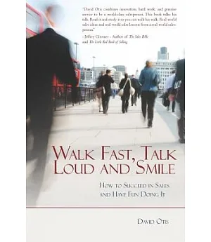 Walk Fast, Talk Loud And Smile: How to Succeed in Sales And Have Fun Doing It