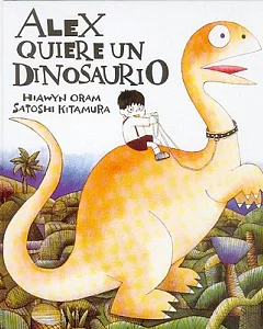 Alex quiere un Dinosaurio/ A Boy Wants a Dinosaur