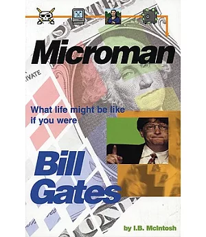 Microman: What Life Would Be Like If You Were Bill Gates