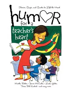 Humor for a Teacher’s Heart: Stories, Quips, And Quotes to Lift the Heart