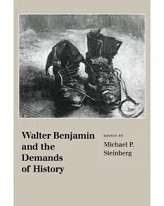 Walter Benjamin and the Demands of History