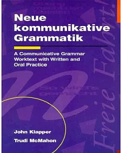Neue Kommunikative Grammatik: A Communicative Grammar Worktext With Written and Oral Practice