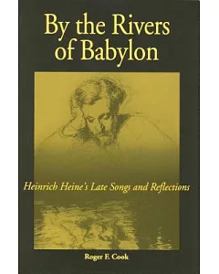 By the Rivers of Babylon: Heinrich Heine’s Late Songs and Reflections