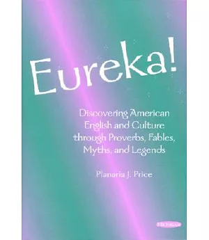 Eureka!: Discovering American English and Culture Through Proverbs, Fables, Myths, and Legends