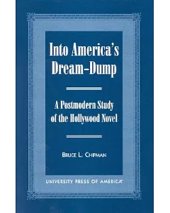 Into America’s Dream-Dump: A Postmodern Study of the Hollywood Novel