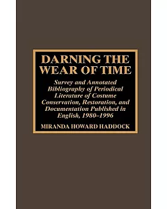 Darning the Wear of Time: Survey and Annotated Bibliography of Periodical Literature of Costume Conservation, Restoration, and D