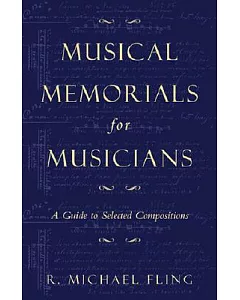 Musical Memorials for Musicians: A Guide to Selected Compositions
