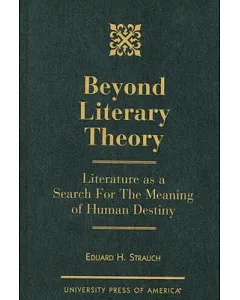 Beyond Literary Theory: Literature As a Search for the Meaning of Human Destiny