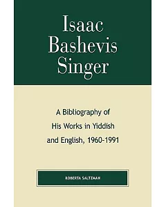Isaac Bashevis Singer: A Bibliography of His Works in Yiddish and English, 1960-1991