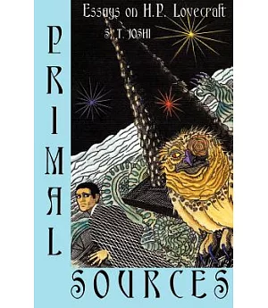 Primal Sources: Essays on H. P. Lovecraft