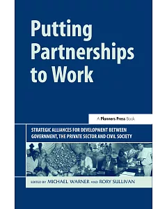 Putting Partnership To Work: Strategic Alliances for Development Between Government, The Private Sector and Civil Society