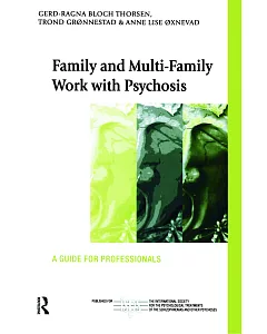 Family And Multifamily Work With Psychosis: A Guide for Professionals